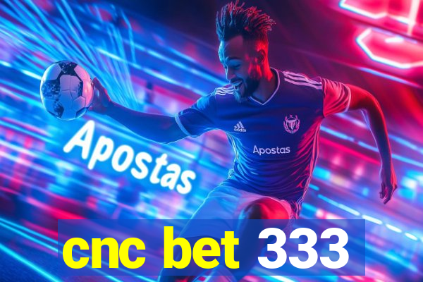 cnc bet 333